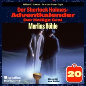 Merlins Höhle (Der Sherlock Holmes-Adventkalender: Der Heilige Gral, Folge 20) audiobook, William K. Stewart