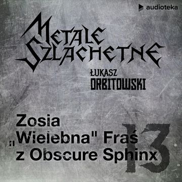 Metale szlachetne. Odcinek 13: Zosia "Wielebna" Fraś audiobook, Łukasz Orbitowski