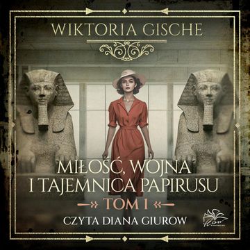 Miłość, wojna i tajemnica papirusu. Tom 1 audiobook, Wiktoria Gische
