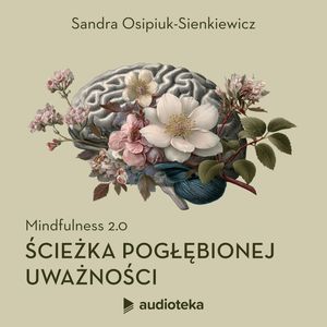 Mindfulness 2.0 – Ścieżka pogłębionej uważności, Sandra Osipiuk-Sienkiewicz