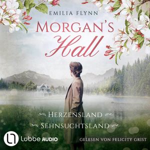 Morgan's Hall - Teil 1 & 2 - Herzensland / Sehnsuchtsland - Die Morgan-Saga, Sammelband 1 (Ungekürzt), Emilia Flynn.