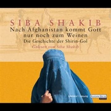 Nach Afghanistan kommt Gott nur noch zum Weinen audiobook, Siba Shakib