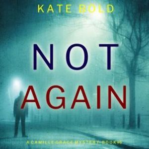 Not Again (A Camille Grace FBI Suspense Thriller—Book 6), Kate Bold