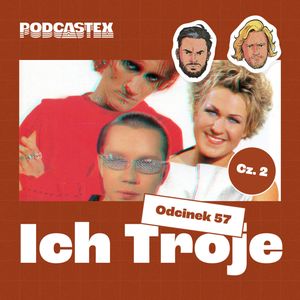 ODCINEK 57: Ich Troje, cz. 2, Podcastex