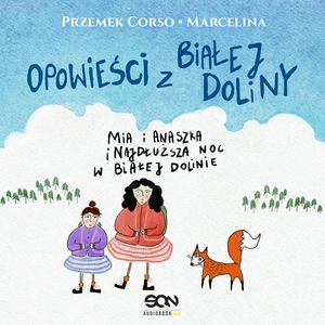 Opowieści z Białej Doliny. Mia i Anaszka i najdłuższa noc w Białej Dolinie, Marcelina Misztal, Przemek Corso