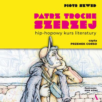 Patrz trochę szerzej. Hip-hopowy kurs literatury audiobook, Piotr Szwed