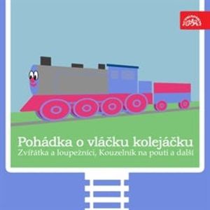 Pohádka o vláčku kolejáčku, Zvířátka a loupežníci a 3 další, Antonín Jedlička, František Čečetka, J. B. Heller, Oldřich Syrovátka, Václav Čtvrtek