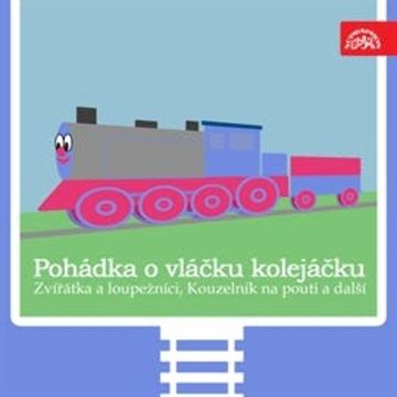 Pohádka o vláčku kolejáčku, Zvířátka a loupežníci a 3 další audiobook, Antonín Jedlička, František Čečetka, J. B. Heller, Oldřich Syrovátka, Václav Čtvrtek