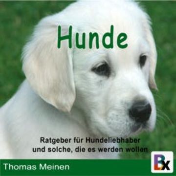 Ratgeber für Hundeliebhaber/innen und solche, die es werden wollen audiobook, Thomas Meinen