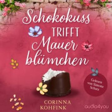 Schokokuss trifft Mauerblümchen audiobook, Corinna Kohfink