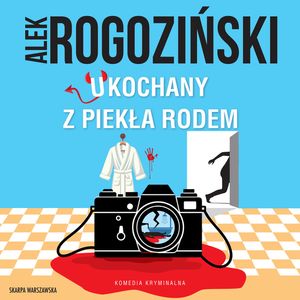 Ukochany z piekła rodem. Joanna Szmidt. Tom 1, Alek Rogoziński