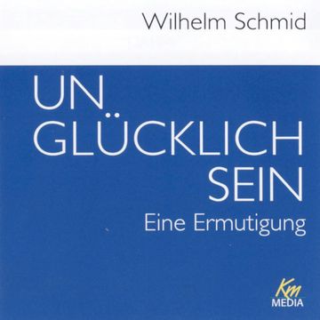 Unglücklich sein audiobook, Wilhelm Schmid