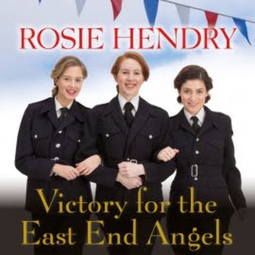 Victory for the East End Angels audiobook, Rosie Hendry