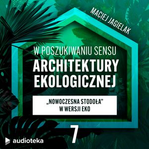 W poszukiwaniu sensu architektury ekologicznej. Odcinek 7: "Nowoczesna stodoła" w wersji eko. Dom ze słomy z ultra-sprawnymi źródłami ciepła., Maciej Jagielak