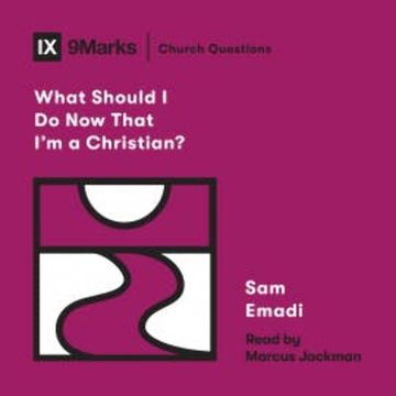 What Should I Do Now That I'm a Christian? audiobook, Sam Emadi
