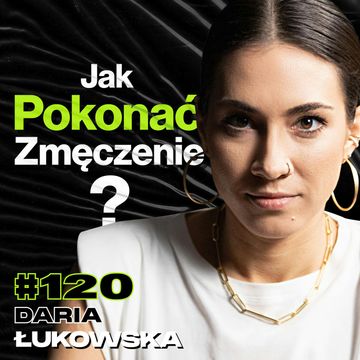 #120 Jak Przestać Się Budzić Bez Energii, Dieta, Projekt Męskie Zdrowie, Głos - ft. Daria Łukowska audiobook, Przemek Górczyk