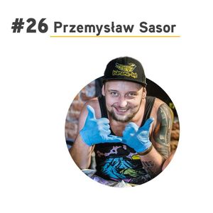 #26 Przemysław Sasor - wytatuowane banany, Paweł Badura