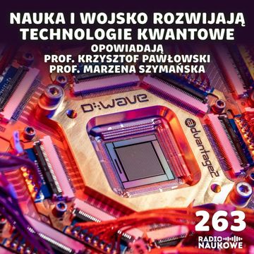 #263 Technologie kwantowe – tu każdy rok otwiera nową epokę | prof. K. Pawłowski, prof. M. Szymańska audiobook, Karolina Głowacka