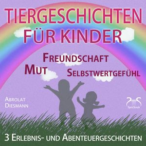 3 Erlebnis- und Abenteuergeschichten für Kinder - zu den Themen Mut, Freundschaft, Selbstwertgefühl - begleitet mit kleinen Schl, Franziska Diesmann, Torsten Abrolat