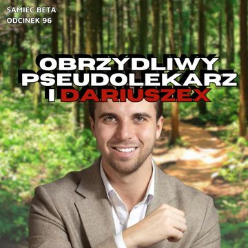 #96 – OBRZYDLIWY PSEUDOLEKARZ I DARIUSZEX [GOŚCINNIE: A.MATAN i D.KOTAS] audiobook, Mateusz Płocha, Szymon Żurawski
