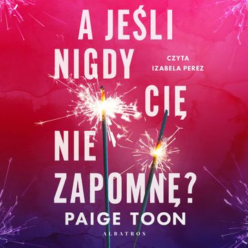 A jeśli nigdy cię nie zapomnę? audiobook, Paige Toon