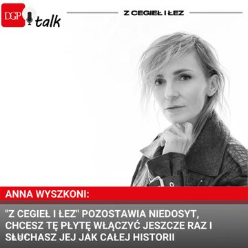 Anna Wyszkoni: "Z cegieł i łez" pozostawia niedosyt, chcesz tę płytę włączyć jeszcze raz i słuchasz jej jak całej historii audiobook, Dziennik Gazeta Prawna