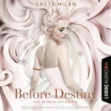Before Destiny - Der Schwur der Göttin, Teil 2 (Ungekürzt) audiobook, Greta Milán