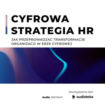 Cyfrowa strategia HR. Jak przeprowadzać transformacje organizacji w erze cyfrowej audiobook, Soumyasanto Sen