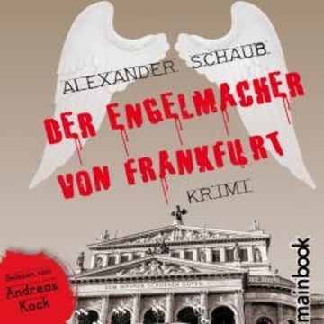 Der Engelmacher von Frankfurt: Krimi audiobook, Alexander Schaub