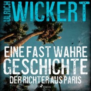 Der Richter aus Paris. Eine fast wahre Geschichte, Ulrich Wickert
