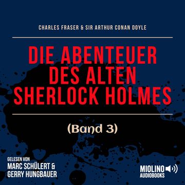 Die Abenteuer des alten Sherlock Holmes (Band 3) audiobook, Charles Fraser, Sir Arthur Conan Doyle
