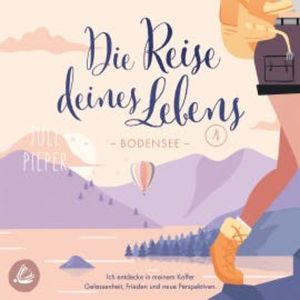 Die Reise deines Lebens 4 - Bodensee, Jule Pieper