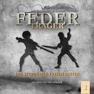 Die Steppe der freien Reiter - Federträger, Folge 1 (Ungekürzt) audiobook, Stephanie Pelzer-Bartosch
