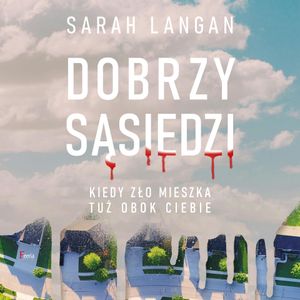 Dobrzy sąsiedzi. Kiedy zło mieszka tuż obok ciebie., Sarah Langan