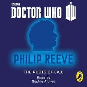 Doctor Who: The Roots of Evil, Philip Reeve