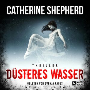 Düsteres Wasser: Thriller, Catherine Shepherd