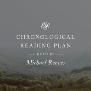 ESV Audio Bible, Chronological Reading Plan, Read by Michael Reeves, Crossway Books