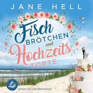 Fischbrötchen und Hochzeitstorte: Ein Ostseeroman | Fördeliebe 8, Jane Hell