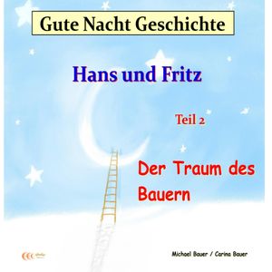 Gute-Nacht-Geschichte: Hans und Fritz - Der Traum des Bauern, Michael Bauer