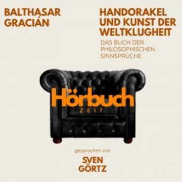 Handorakel und Kunst der Weltklugheit. Das Buch der philosophischen Sinnsprüche. audiobook, Hörbuchzeit