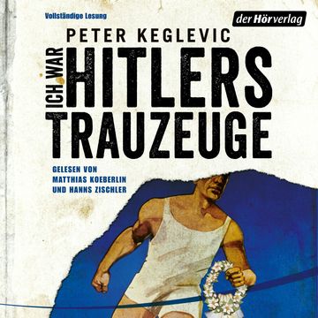 Ich war Hitlers Trauzeuge audiobook, Peter Keglevic