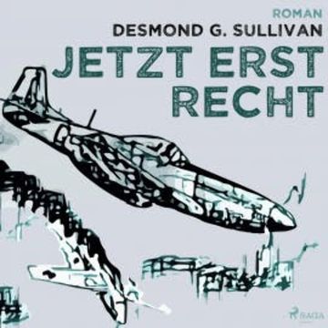 Jetzt erst recht - Fliegergeschichten 8 (Ungekürzt) audiobook, Desmond G. Sullivan