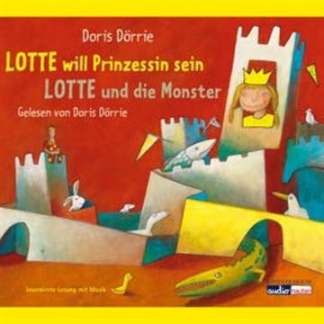 Lotte will Prinzessin sein - Lotte und die Monster audiobook, Doris Dörrie