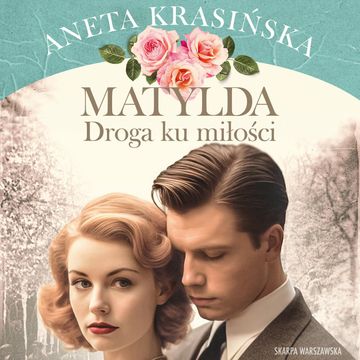 Droga ku miłości. Matylda. Tom 3 audiobook, Aneta Krasińska