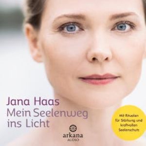 Mein Seelenweg ins Licht, Jana Haas
