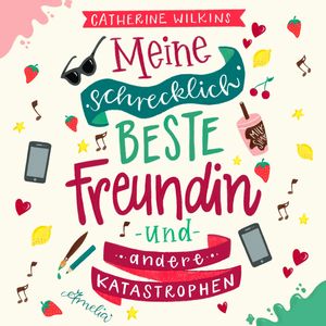 Meine schrecklich beste Freundin und andere Katastrophen (Meine schrecklich beste Freundin 1), Catherine Wilkins