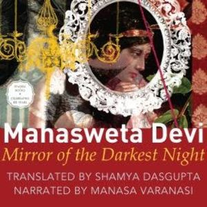 Mirror of the Darkest Night (Unabridged), Mahasweta Devi