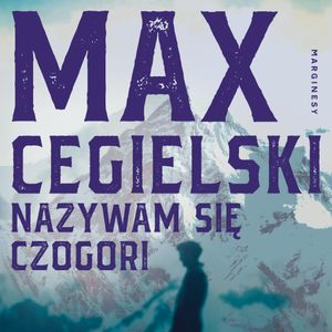 Nazywam się Czogori, Max Cegielski