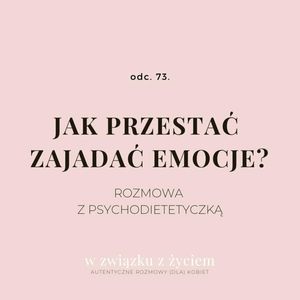 Odc. 73. Jak przestać zajadać emocje?, Agnieszka Piekarska