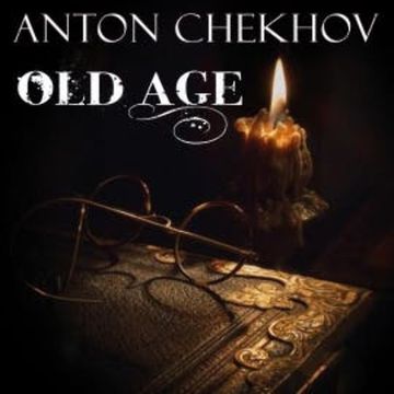 Old Age audiobook, Anton Chekhov